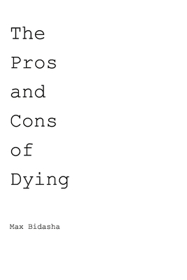 The Pros and Cons of Dying - Max Bidasha