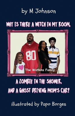 Why is there a Witch in my room, a Zombie in the shower, and a Ghost driving Mom's car? - Johnson