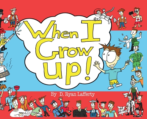 When I Grow Up! - D. Ryan Lafferty