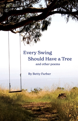Every Swing Should Have a Tree and other poems - Betty Farber
