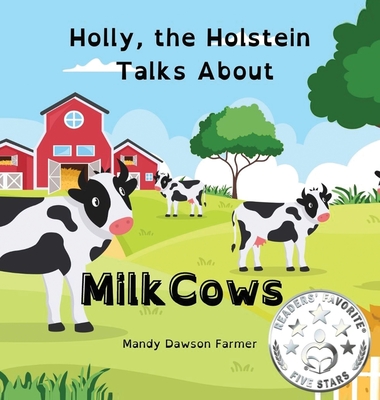 Holly the Holstein Talks About Milk Cows - Mandy Dawson Farmer