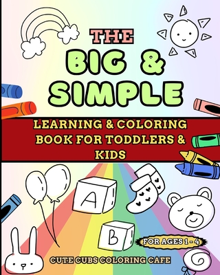 The Big and Simple Learning and Coloring Book for Toddlers and Kids: For Ages 1, 2, 3, 4 - Cute Cubs Coloring Cafe