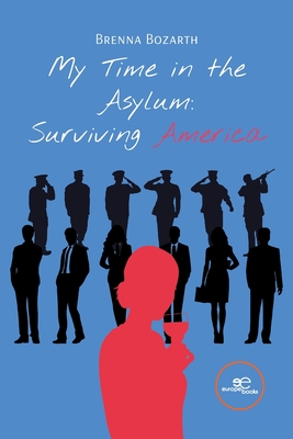 My Time in the Asylum: Surviving America - Brenna Bozarth