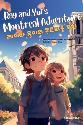 Ray and Yui's Montreal Adventure (레이와 유이의 몬트리올 모험): Bilingual Engl - Ryan Lim