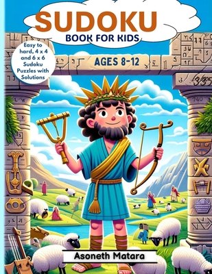 Sudoku Book for Kids Ages 8-12: Easy to Hard, 4 x 4 and 6 x 6 Sudoku Puzzles with Solutions - Asoneth Matara