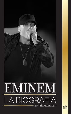 Eminem: La biografía del mayor rapero de todos los tiempos, su evolución en el hip hop y su legado - United Library