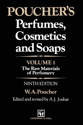 Poucher's Perfumes, Cosmetics and Soaps: Volume 1: The Raw Materials of Perfumery - G. Howard