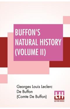 Coperta cărții 'Buffon's Natural History (Volume II): Containing A Theory Of The Earth Translated With Noted From French By James Smith'