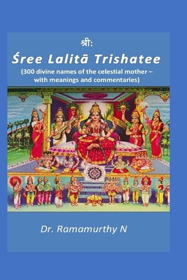 Sree Lalita Trishatee: 300 divine names of the celestial mother - Ramamurthy N