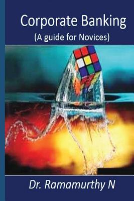 Corporate Banking: A guide book for novice - Ramamurthy N