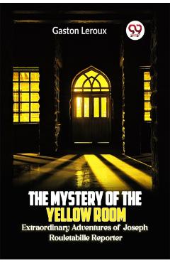 Poza produsului The Mystery of the Yellow Room Extraordinary Adventures of Joseph Rouletabille Reporter - Gaston Leroux