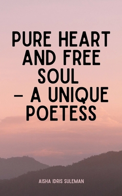 Pure Heart and Free Soul - A Unique Poetess - Aisha Idris Suleman