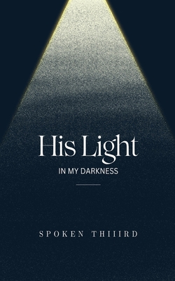 His Light In My Darkness - Spoken Thiiird