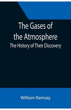 Coperta cărții 'The Gases of the Atmosphere: The History of Their Discovery - William Ramsay'