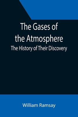 Coperta cărții 'The Gases of the Atmosphere: The History of Their Discovery - William Ramsay'