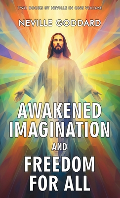 Awakened Imagination and Freedom for All - Neville Goddard