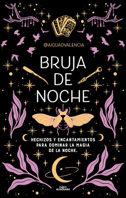 Bruja de Noche: Hechizos Y Encantamientos Para Dominar La Magia de la Noche / Ni Ght Witch: Spells and Enchantments to Master the Magic of the Night - @aiguadvalencia