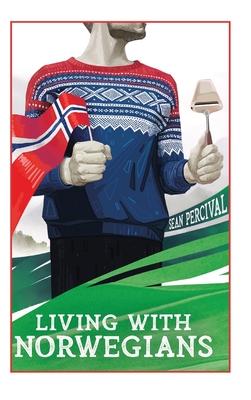Living with Norwegians: The guide for moving to and surviving Norway - Sean Percival