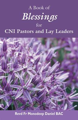 A Book of Blessings for CNI Pastors and Lay Leaders - Revd Monodeep Daniel