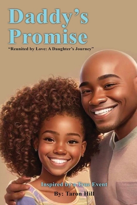 Daddy's Promise: Reunited by Love: A Daughter's Journey - Taron Hill