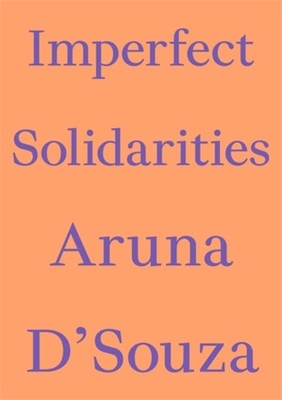 Imperfect Solidarities - Aruna D'souza