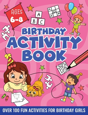BIRTHDAY ACTIVITY BOOK FOR GIRLS, ages 6-8: Including Mazes, Dot-to-Dot, Color by Number, Word Search, Spot The Difference & More! - Velvet Idole