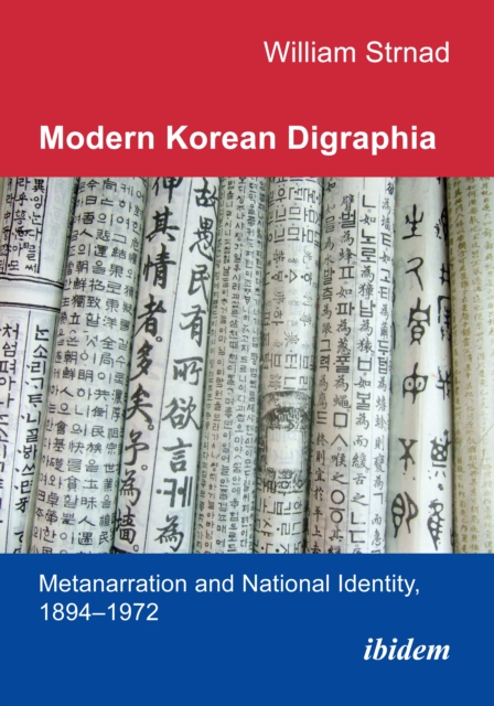 Modern Korean Digraphia: Metanarration and National Identity, 1894-1972 - William J. Strnad
