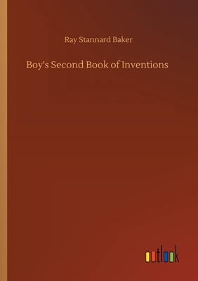 Boy's Second Book of Inventions - Ray Stannard Baker