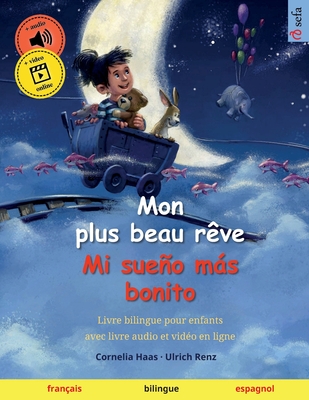 Mon plus beau rêve - Mi sueño más bonito (français - espagnol): Livre bilingue pour enfants avec livre audio et vidéo en ligne - Cornelia Haas