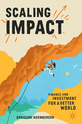 Scaling Impact: Finance and Investment for a Better World - Kusisami Hornberger