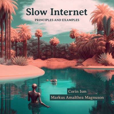 Slow Internet: A Roadmap to Reclaim the Lost Promise of the Internet - Markus Amalthea Magnuson