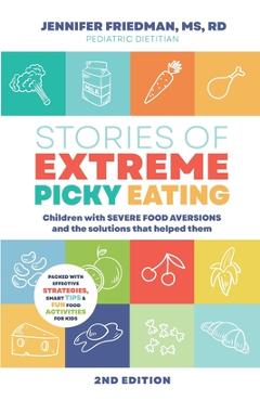 Poza produsului Stories of Extreme Picky Eating: Children with Severe Food Aversions and the Solutions that Helped Them - Jennifer Friedman