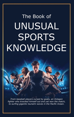 The Book of Unusual Sports Knowledge - Bruce Miller