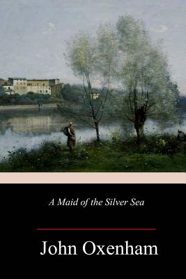 A Maid of the Silver Sea - John Oxenham