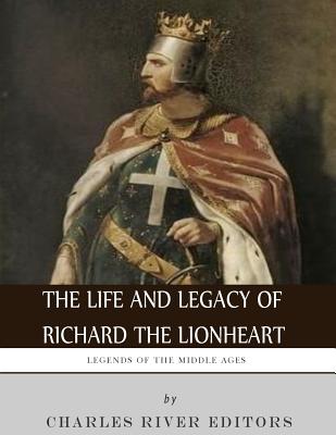 Legends of the Middle Ages: The Life and Legacy of Richard the Lionheart - Charles River