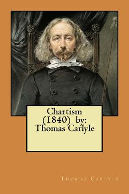 Chartism (1840) by: Thomas Carlyle - Thomas Carlyle