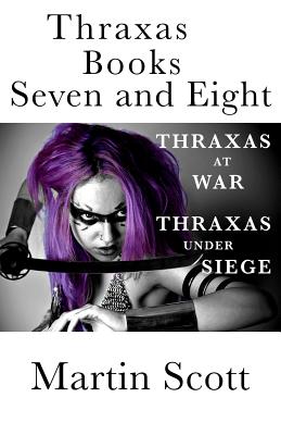 Thraxas Books Seven and Eight: Thraxas at War & Thraxas under Siege - Martin Scott
