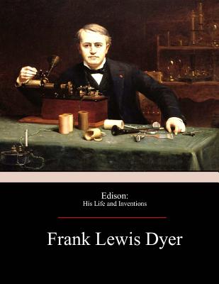 Edison: His Life and Inventions - Thomas Commerford Martin