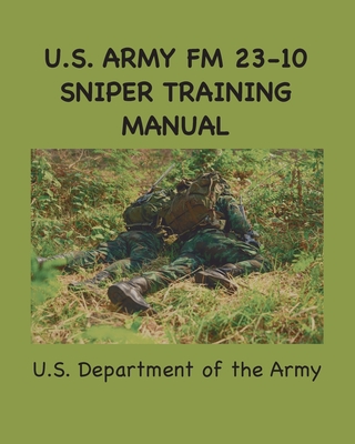 U.S. Army FM 23-10 Sniper Training Manual - U. S. Army