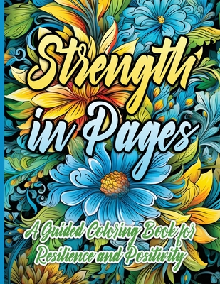 Strength in Pages: A Guided Coloring Book for Resilience and Positivity - Sureshot Books Publishing Llc