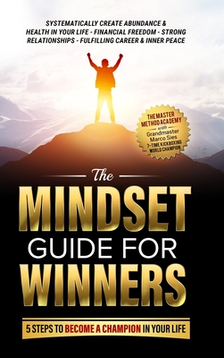 Coperta cărții 'The Mindset Guide for Winners - 5 Steps to Become a Champion in Your Life: Systematically Create Abundance & Health in'