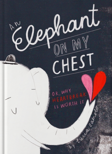 An Elephant on My Chest: Or, Why Heartbreak Is Worth It - Lucia Zamolo