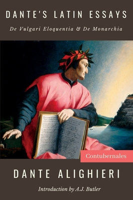 Dante's Latin Essays: De Vulgari Eloquentia & De Monarchia - Dante Alighieri