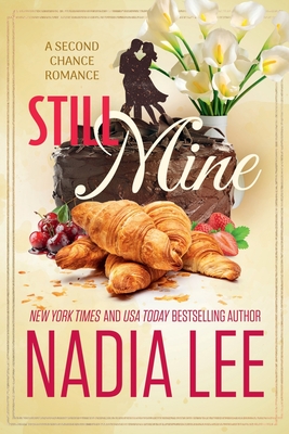 Still Mine: A Second Chance Romance - Nadia Lee