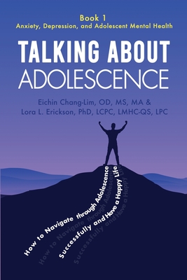 Talking About Adolescence: Book 1: Anxiety, Depression, and Adolescent Mental Health - Eichin Chang-lim