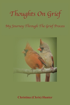 Thoughts On Grief-My Journey Through The Grief Process - Christina Hunter