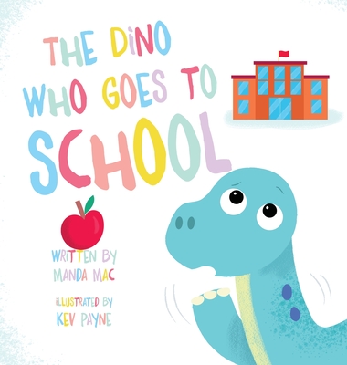 The Dino Who Goes to School - Manda Mac