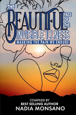 The Beautiful Face of the Invisible Illness: Masking The Pain We Endure - Nadia Monsano