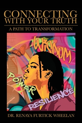 Connecting With Your Truth: A Path to Transformation - Renaya Furtick Wheelan