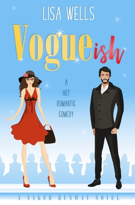 VOGUEish: A Grumpy Billionaire, Hot Romantic Comedy (Naked Runway) - Lisa Wells